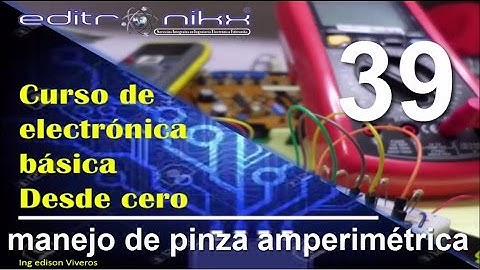 curso de electrónica básica desde cero| Basic electronics course(# 39 uso de la pinza amperimétrica)