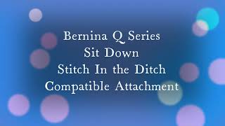 Bernina Q Series Sit Down compatible Stitch In the Ditch Attachment