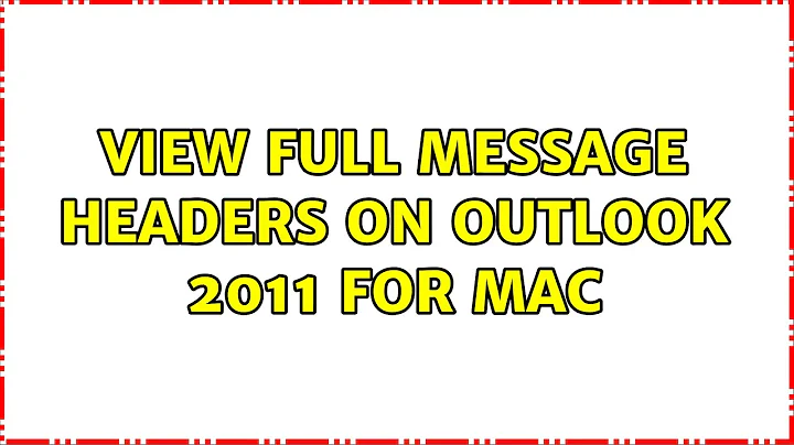 View full message headers on Outlook 2011 for Mac (2 Solutions!!)