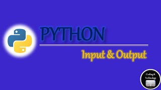 Python - Input & Output | Python Programming | Ep#6 | Coding & Technology