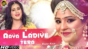 Aaya Ladiye Tera | Singer - Baani Kaur | Punjabi Wedding Song | Full HD Video 2019 | Virsa Punjab Da