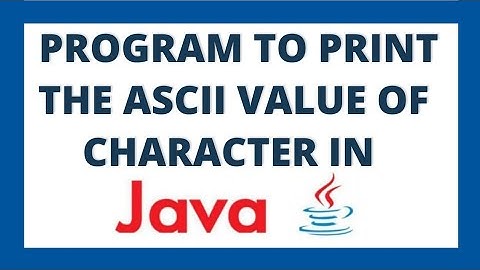 Java program to print ASCII value of a character using 2 ways