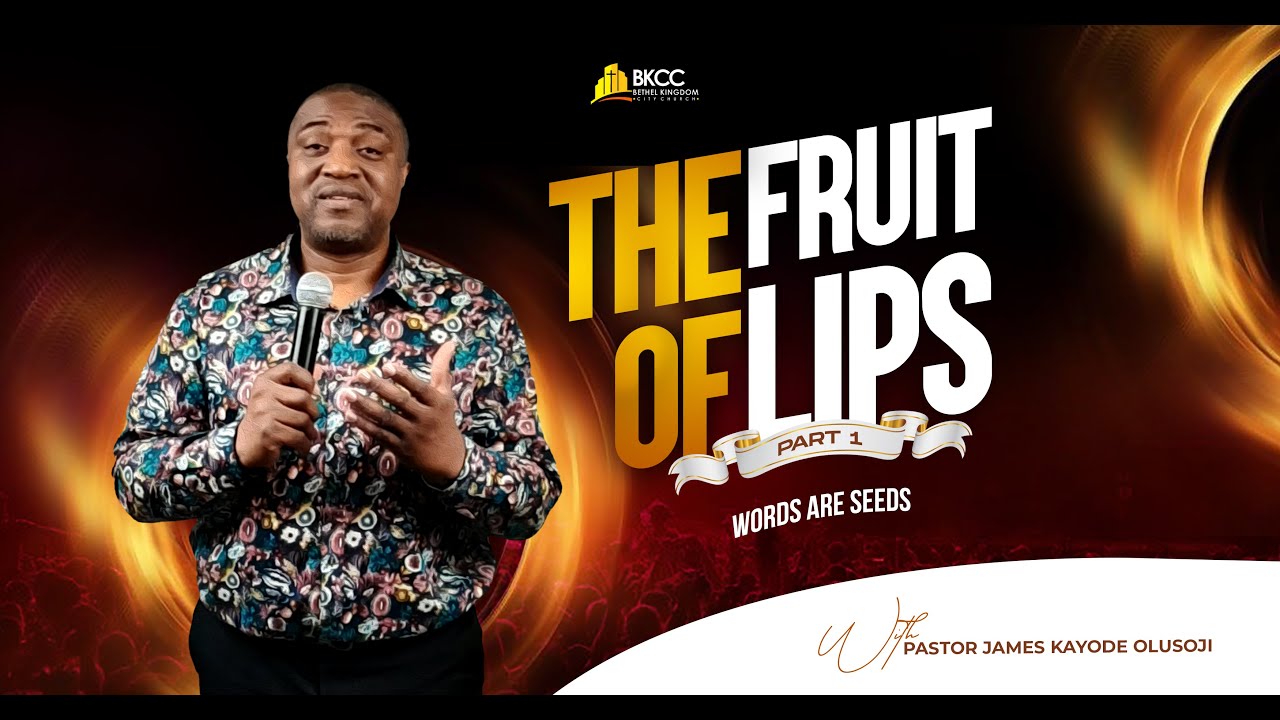 The Fruit of Lips Part 1: WORDS ARE SEEDS | Pastor James Kayode Olusoji ...