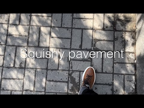 Squishy pavement |