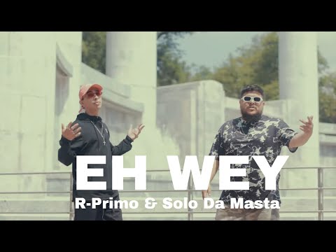 R-Primo & Solo Da Masta - Eh Wey (Video Oficial)