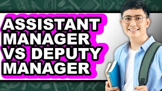 Assistant Manager vs Deputy Manager – 2025 Comparison