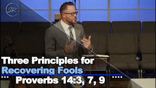 “Three Principles for Recovering Fools" - Proverbs 14:3, 7, 9 (8.17.25) - Dr. Jordan N. Rogers Proverbs 14 3 7 9