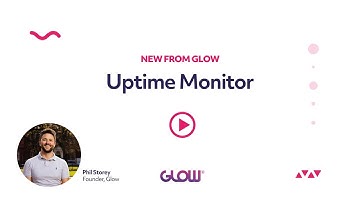 Glow | New: Uptime Monitoring | Sep 2022