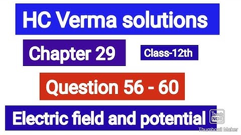HC Verma solutions|| Que. 56-60 || Electric field and potential chapter- 29 | #class12th
