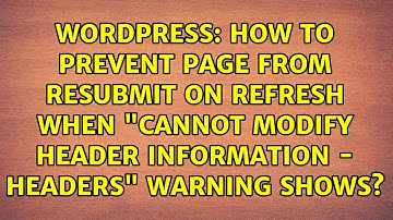 How to prevent page from resubmit on refresh when "Cannot modify header information - headers"...