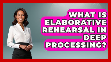 What Is Elaborative Rehearsal In Deep Processing? - Ultimate Study Hacks