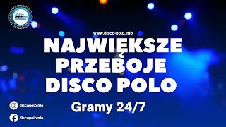 Największe hity DISCO POLO - Muzyka na każdy dzień - RADIO 24/7