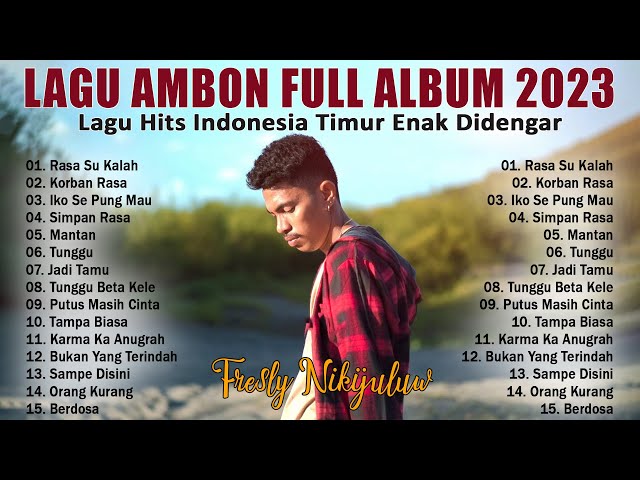 Rasa Su Kalah - Fresly Nikijuluw [Full Album] - Lagu Ambon Terbaru 2023 Pilihan Terbaik Bikin Baper class=