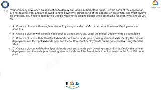 Q252. Your company developed an application to deploy on Google Kubernetes Engine. Certain parts of