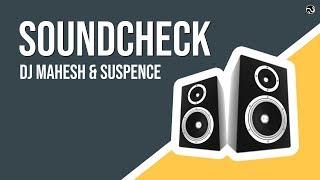 SOUNDCHECK - DJ MAHESH & SUSPENCE