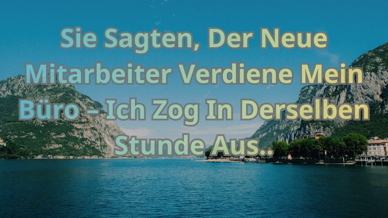 Sie Sagten, Der Neue Mitarbeiter Verdiene Mein Büro – Ich Zog In Derselben Stunde Aus