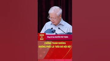 Tổng Bí thư Nguyễn Phú Trọng: Chống tham nhũng không phải là “đấu đá nội bộ” #shorts