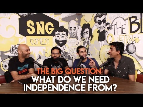 SnG: What Do We Need Independence From? | The Big Question Season 2 Ep 05 | Video Podcast