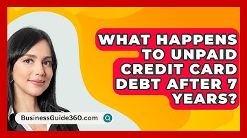 What Happens To Unpaid Credit Card Debt After 7 Years? - BusinessGuide360.com