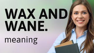 Understanding "Wax and Wane": A Deep Dive into English Idioms