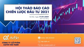 Hội thảo chiến lược đầu tư 2021 (Bản full ngày 17/01/2021) | AzFin Việt Nam