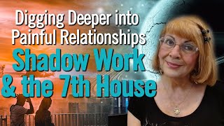 Digging Deeper into Painful Relationships