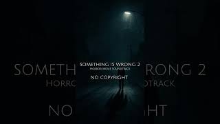 Something Is Wrong  Original Horror Movie Ost  Free To Use No Copyright