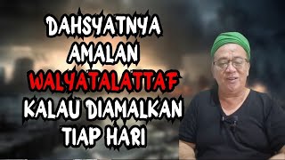 dahsyatnya amalan walyatalattaf kalau diamalkan tiap hari | Abah Setu MDNH
