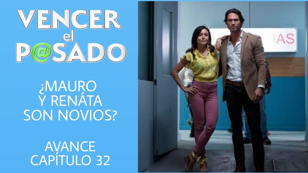 VENCER EL PASADO CAPITULO 32 | MARTES | ¿MAURO Y RENATA NOVIOS?¿JAVIER ...