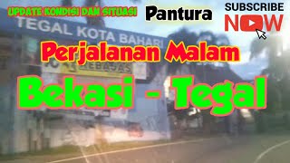 Perjalanan Malam Bekasi - Tegal, kondisi dan situasi jalan sepanjang Pantura.