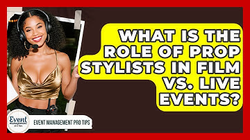 What Is The Role Of Prop Stylists In Film Vs. Live Events? - Event Management Pro Tips