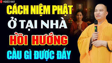 Cách Niệm Phật Ở Tại Nhà Hồi Hướng Theo Cách Này Cầu Gì Được Nấy - Thầy Thích Đạo Thịnh.