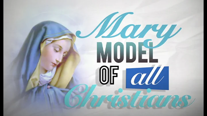 Mary, Model of all Christians -  Faith Exposed wit...