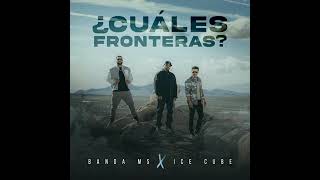 Banda MS - ¿Cuáles Fronteras? featuring Ice Cube