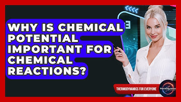 Why Is Chemical Potential Important For Chemical Reactions? - Thermodynamics For Everyone