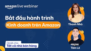 Bắt đầu hành trình kinh doanh trên Amazon | Amazon Live Webinar