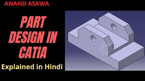 CatiaV5 || Part Design in catia explained in Hindi || Anand Asawa