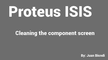 Cleaning component screen on Proteus ISIS