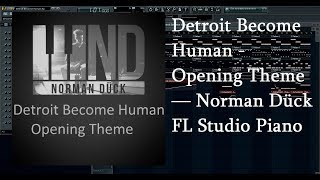 Video thumbnail of "Detroit Become Human - Opening Theme — Norman Dück FL Studio Piano"
