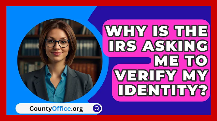 Why Is The IRS Asking Me To Verify My Identity? - CountyOffice.org