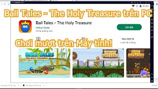 Cách tải Ball Tales: The Holy Treasure trên PC Máy tính, Cách tải cho Laptop Windows mượt nhất screenshot 1
