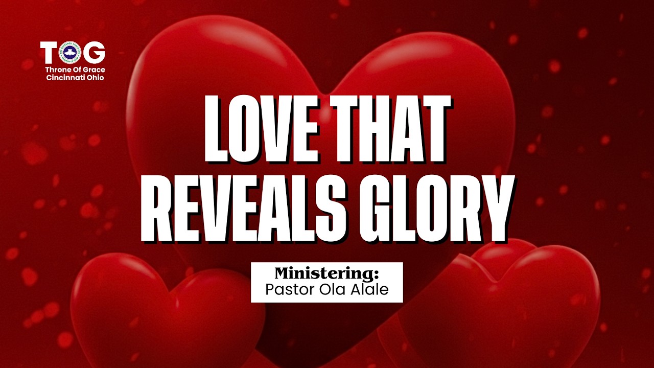 LOVE THAT REVEALS GLORY | PASTOR OLA ALALE