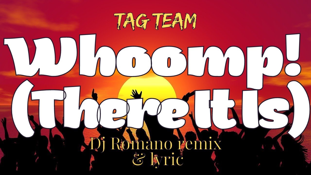 Tag Team Whoomp! (There It Is) Lyric (Remix Version) YouTube