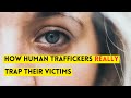 How Do Human Traffickers Trap their Victims?