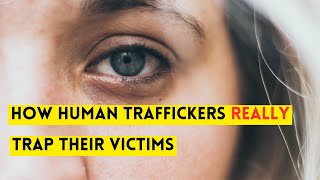 How Do Human Traffickers Trap their Victims?