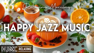 Happy Jazz Music ☕ Relaxing Lightly Coffee Jazz Music and Morning Bossa Nova Piano for Positive Mood