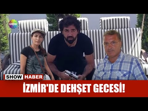 İzmir'de dehşet gecesi!