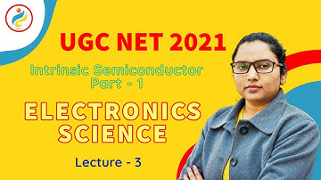 Intrinsic Semiconductor Part - 1 | Electronic Science | Lecture - 3 | UGC NET 2021