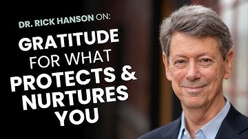 Thankfulness for What Protects and Nurtures You, with Rick Hanson