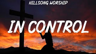 Hillsong Worship - In Control (Lyrics) Hillsong UNITED, Chris Tomlin, Cory Asbury